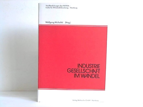 Michalski, Wolfgang [Hrsg.] - Industriegesellschaft im Wandel. Probleme, Lsungsmglichkeiten, Perspektiven