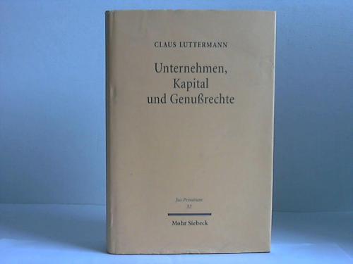 Luttermann, Claus - Unternehmen, Kapital und Genurechte. Eine Studie ber Grundlagen der Unternehmensfinanzierung und zum internationalen Kapitalmarktrecht