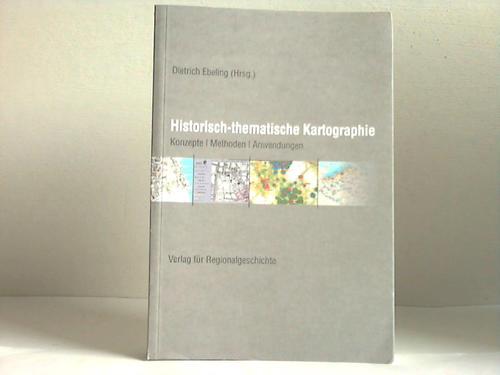 Historisch-thematische Kartographie. Konzepte - Methoden - Anwendungen