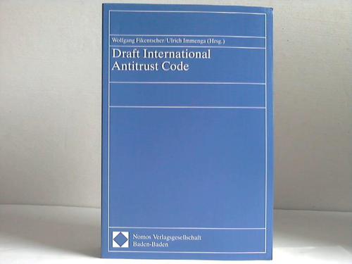 Fikentscher, Wolfgang / Immenga, Ulrich  [Hrsg.] - Draft International antitrust code. Kommentierter Entwurf eines internationalen Wettbewerbsrechts