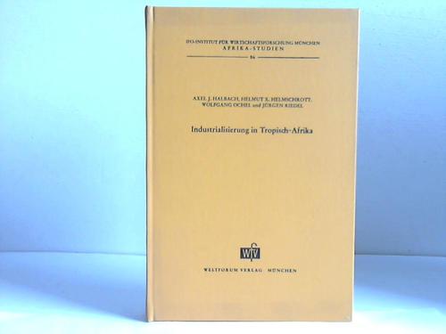 Halbach, Axel J. / Helmschrott, Helmut X. / Ochel, Wolfgang / Riedel, Jrgen - Industrialisierung in Tropisch-Afrika