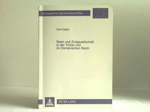 Caglar, Gazi - Staat und Zivilgesellschaft in der Trkei und im Osmanischen Reich