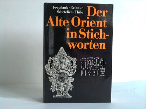 Freydank, Helmut / Reineke, Walter F. / Schetelich, Maria / Thilo, Thomas - Der Alte Orient in Stichworten