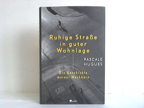 Hugues, Pascale - Ruhige Strae in guter Wohnlage. Die Geschichte meiner Nachbarn