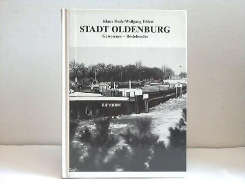 Oldenburg - Dede, Klaus / Ehlert, Wolfgang - Stadt Oldenburg. Gewesenes - Bestehendes