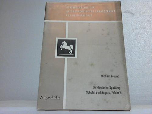 Freund, Michael - Die deutsche Spaltung. Schuld, Verhngnis, Fehler?