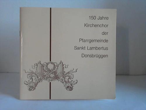Donsbrggen (Kleve) - Festschrift 150 Jahre Kirchenchhor der Pfarrgemeinde Sankt Lambertus Donsbrggen. 1832-1982