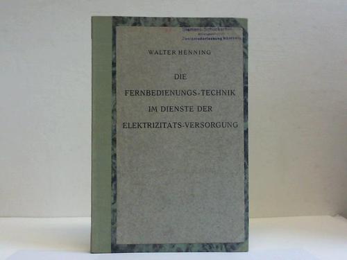 Henning, Walter - Die Fernbedienungstechnik im Dienste der Elektrizittsversorgung