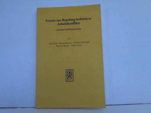 Birk, Rolf / Konzen, Horst / Lwisch, Manfred / Raiser, Thomas / Seiter, Hugo - Gesetz zur Regelung kollektiver Arbeitskonflikte. Entwurf und  Begrndung