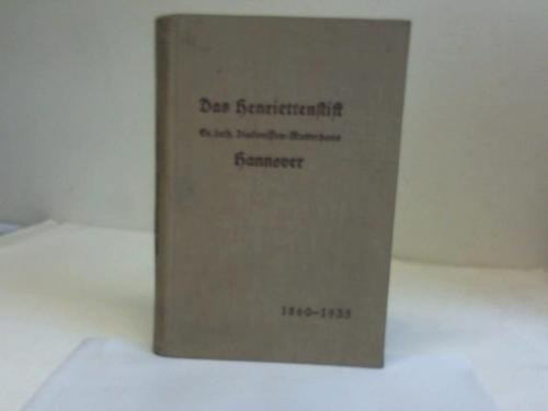 Hannover - Henriettenstift (Hrsg.) - Das Henriettenstift. Ev. luth. Diakonissen-Mutterhaus Hannover. Sein Werden und Wachsen 1860 - 1935