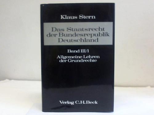 Stern, Klaus - Das Staatsrecht der Bundesrepublik Deutschland, Band III/I: Allgemeine Lehren der Grundrechte