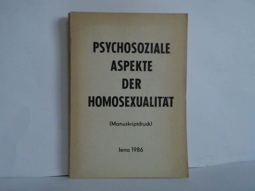 Psychosoziale Aspekte der Homosexualität. Gemeinschaftstagung der Sektion Ehe und Familie der Gesellschaft für Sozialhygiene der DDR und der Sektion Andrologie der Gesellschaft für Dermatologie der DDR am 28. Juni 1985