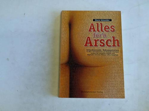 Schneider, Marco - Alles fr'n Arsch. Schockierende Dokumentation in ber 150 Antworten auf Kontakt-Anzeigen werden die sexuellen Gelste und Abgrnde schwuler Mnner offen dargelegt