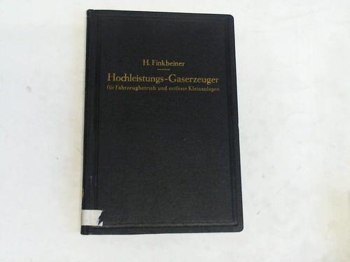 Finkbeiner, H. - Hochleistungs-Gaserzeuger fr Fahrzeugbetrieb und ortfeste Kleinanlagen. Verhalten der Brennstoffe und des Gases. Berechnung und Aufbau der Gaserzeuger und Reinigungsanlagen. Wirtschaftliche Betrachtungen