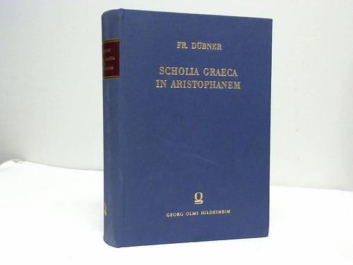 Dbner, Fr. - Scholia Graeca in Aristophanem cum Prolegomenis Grammaticorum. Varietate lectionis Optimorum Codicum Integra, Ceterorum selecta, Annotatione Criticorum item selecta, cui sua Queadam Inseruit
