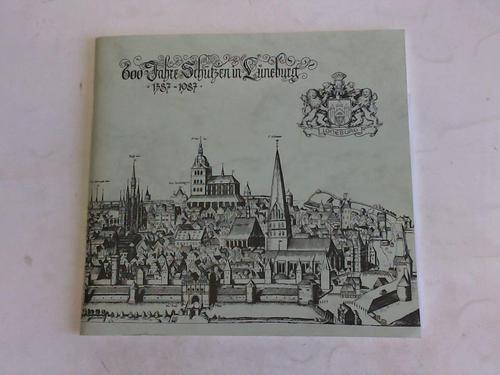 Allgemeine Schtzengesellschaft der Stadt Lneburg  von 1387 (Hrsg.) - 600 Jahre Schtzenfest in Lneburg 1387 - 1987. Festschrift