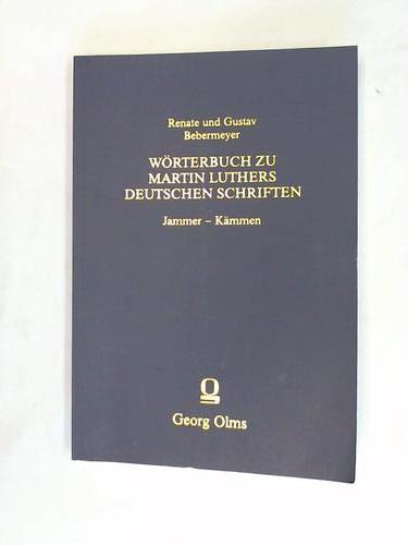 Bebermeyer, Renate und Gustav - Wrterbuch zu Martin Luthers Deutschen Schriften. Wortmonographien zum Lutherwortschatz. Neunte Lieferung Jammer - Kmmen