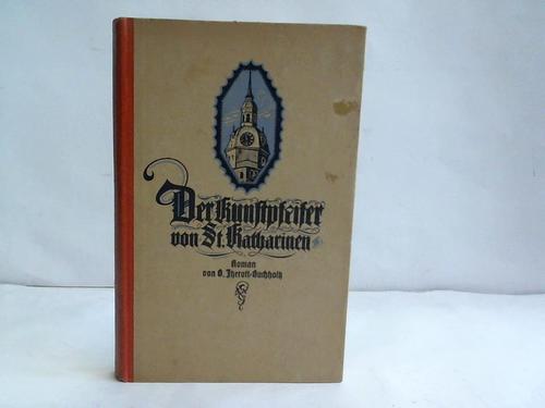 Itzerott-Buchholz, Berta - Der Kunstpfeifer von St. Katharinen. Roman aus dem 16. Jahrhundert
