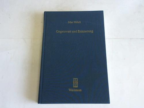 Wehrli, Max - Gegenwart und Erinnerung. Gesammelte Aufstze