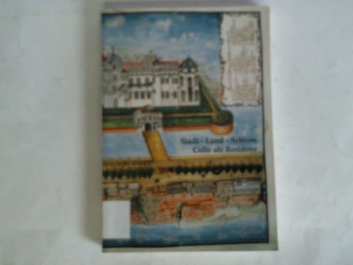Streich, Brigitte - Stadt - Land - Schloss. Celle als Residenz
