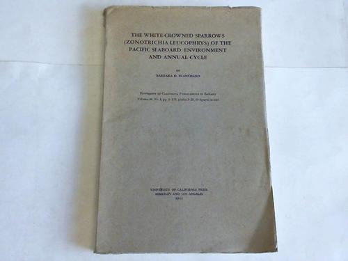 Blanchard, Barbara D. - The white-crowned sparrows (Zonotrichia Leucophrys) of the Pacific Seaboard: Environment and annual cycle