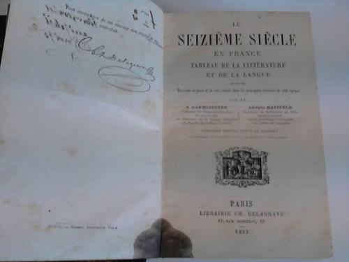 Darmesteter, A./Hatzfeld, Adolphe - Le Seizieme Siecle en France, Tableau de la Litterature et de La Langue suivi de Morceaux en prose et en vers choisis dans les principaux ecrivains de cette epoque