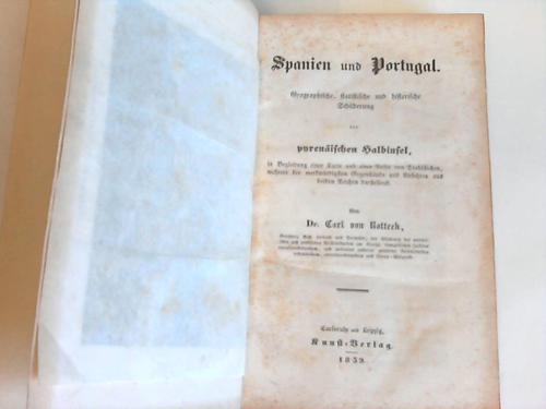 Rotteck, Carl von - Spanien und Portugal. Geographische, statistische und historische Schilderung der pyrenischen halbinsel, in Begleitung einer Karte und einer Reihe von Stahlstichen, mehrere der merkwrdigsten Gegenstnde und Ansichten aus beiden Reichen darstellend
