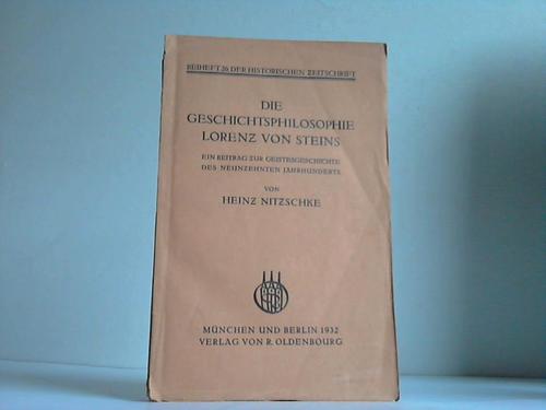 Nitzschke, Heinz - Die Geschichtsphilosophie Lorenz von Steins. Ein Beitrag zur Geistesgeschichte des neunzehnten Jahrhunderts