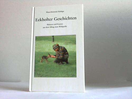 Hatlapa, Hans-Heinrich - Eekholter Geschichten. Heiteres und Ernstes aus dem Alltag eines Wildparks