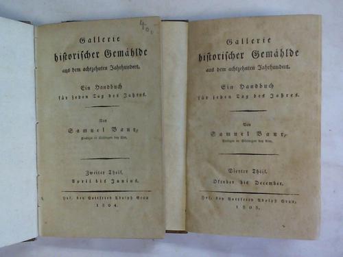 Baur, Samuel - Gallerie historischer Gemhlde aus dem achtzehnten Jahrhundert. Ein Handbuch fr jeden Tag des Jahres. Zweiter Theil: April bis Junius/ Vierter Theil: Oktober bis December. 2 Bnde