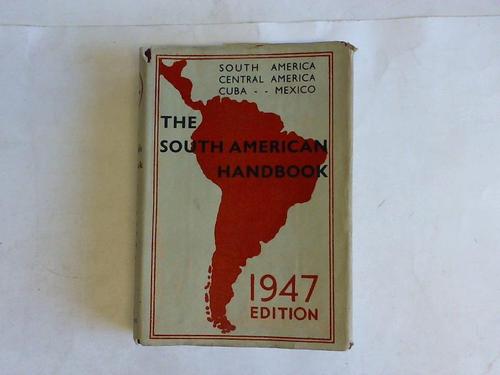 Davies, Howell - The South American Handbook 1947. A Yearbook mand guide to the countries and resources of South and Central America, Mexico and Cuba