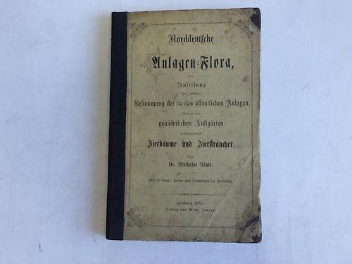 Klatt, Wilhelm - Norddeutsche Anlagen-Flora oder Anleitung zur schnellen Bestimmung der in den ffentlichen Anlagen sowie in den gewhnlichen Lustgrten vorkommenden Zierbume und Zierstrucher