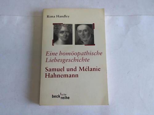 Handley, Rima - Eine homopathische Liebesgeschichte. Das Leben von Samuel und Mlanie Hahnemann