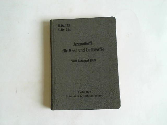 (Heeres Dientvorschrift 183/Luftwaffen-Dienstvorschrift 52/1) - Arzneiheft fr Heer und Luftwaffe. Vom 1. August 1939