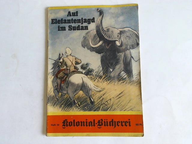 Kreuz, Wilhelm - Auf Elefantenjagd im Sudan. Karl Hagenbeck auf Tierfang in Afrika. Tatsachenbericht