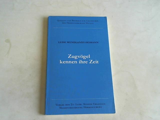 Wendlandt-Homann, Luise - Zugvgel kennen ihre Zeit. Als Missionarsfrau in vier Erdteilen