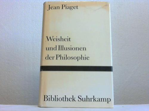 Piaget, Jean - Weisheit und Illusionen der Philosophie