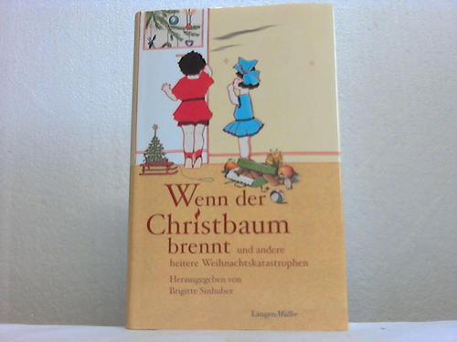 Sinhuber, Brigitte (Hrsg.) - Wenn der Christbaum brennt und andere heiter Weihnachtskatastrophen
