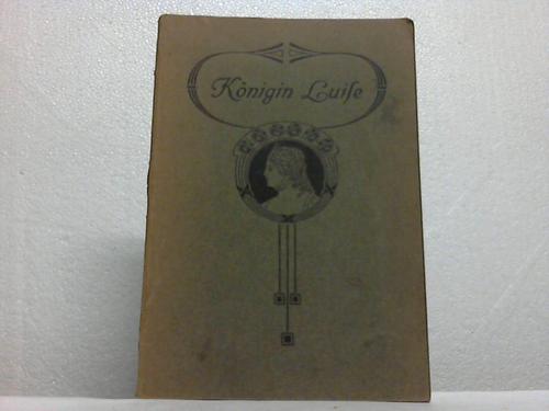 Rogge, Bernhard - Knigin Luise. Zur hundertjhrigen Wiederkehr ihres Todestages der deutschen Jugend dargestellt