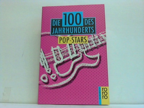 Czock, A. / Kalldewey, J. / Koball, M. - Die 100 des Jahrhudnerts. Pop-Stars