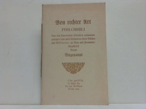 Von rechter Art Philobibli - Aus den bewertesten Schriften zusammengetragen / und allen Liebhebern derer Bcher und MSCtorum / zu Nutz und Frommen /