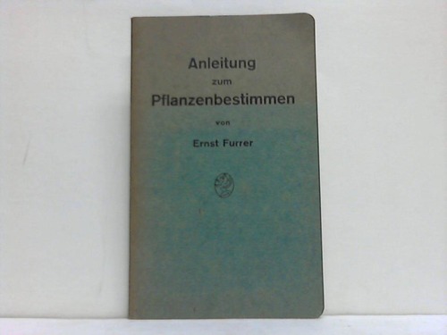 Furrer, Ernst - Anleitung zum Pflanzenbestimmen. Eine Sammlung von Begriffen und Fachausdrcken in Wort und Bild erlutert