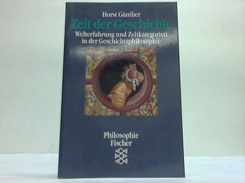 Gnther, Horst - Zeit der Geschichte. Welterfahrung und Zeitkategorien in der Geschichtsphilosophie