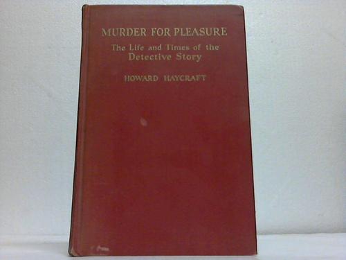 Haycraft, Howard - Murder for Pleasure. The Life and Times of the Detective Story