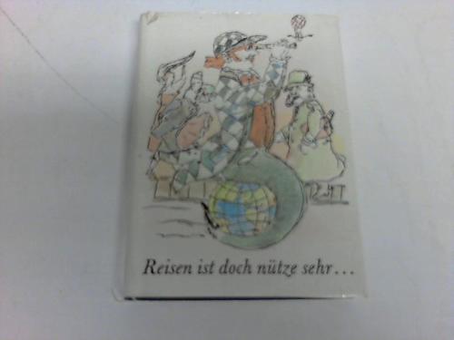 Polte, Wolfgang - Reisen ist doch ntze sehr...  Erfahrungen und Empfehlungen von Seneca bis Knigge