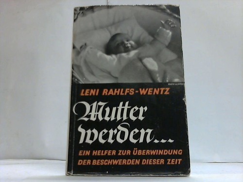 Rahlfs-Wentz, Leni - Mutter werden... Ein Helfer zur berwindung der Beschwerden dieser Zeit