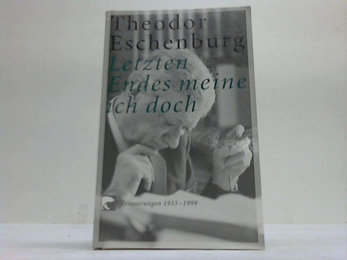 Eschenburg, Theodor - Letzten Endes meine ich doch. Erinnerungen 1933-1999