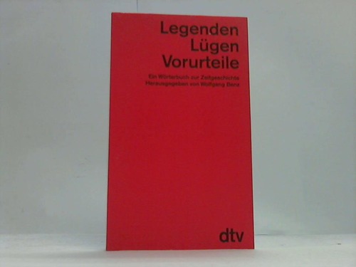 Benz, Wolfgang (Hrsg.) - Legenden, Lgen, Vorurteile. Ein Wrterbuch zur Zeitgeschichte