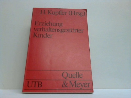 Kupffer, Heinrich (Hrsg.) - Erziehung verhaltensgestrter Kinder
