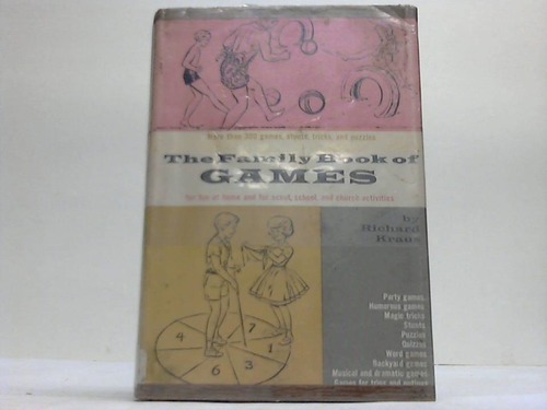 Kraus, Richard - The family book of games. More than 300 games, stunts, tricks and puzzles for fun at home and for scout, school and church activities